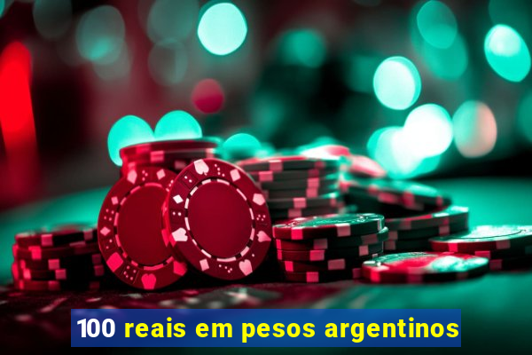 100 reais em pesos argentinos